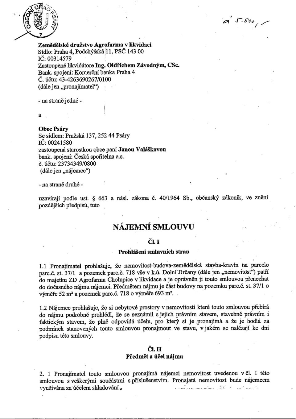 Se sídlem: Pražská 137, 252 44 Psáry IC: 00241580 zastoupená starostkou obce paní Janou Valáškovou bank. spojení: Ceská spořitelna a.s. Č. účtu: 23734349/0800.