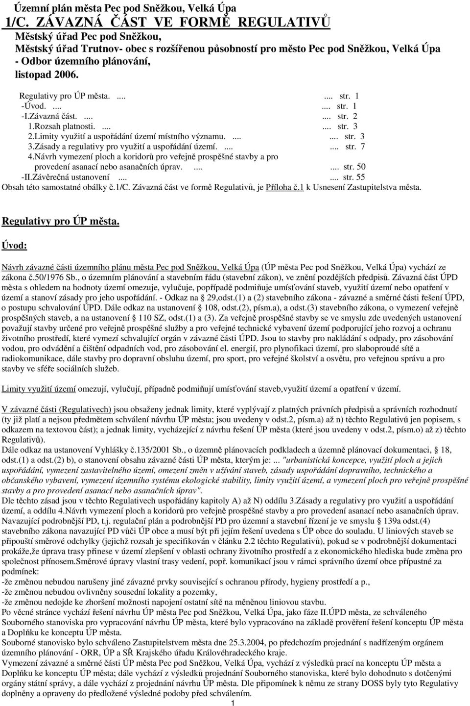 Regulativy pro ÚP města....... str. 1 -Úvod....... str. 1 -I.Závazná část....... str. 2 1.Rozsah platnosti....... str. 3 2.Limity využití a uspořádání území místního významu....... str. 3 3.