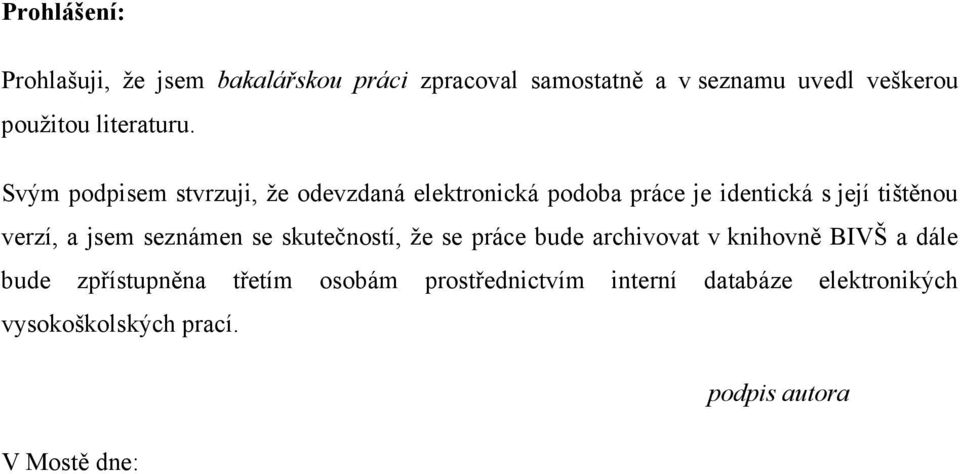 Svým podpisem stvrzuji, že odevzdaná elektronická podoba práce je identická s její tištěnou verzí, a jsem