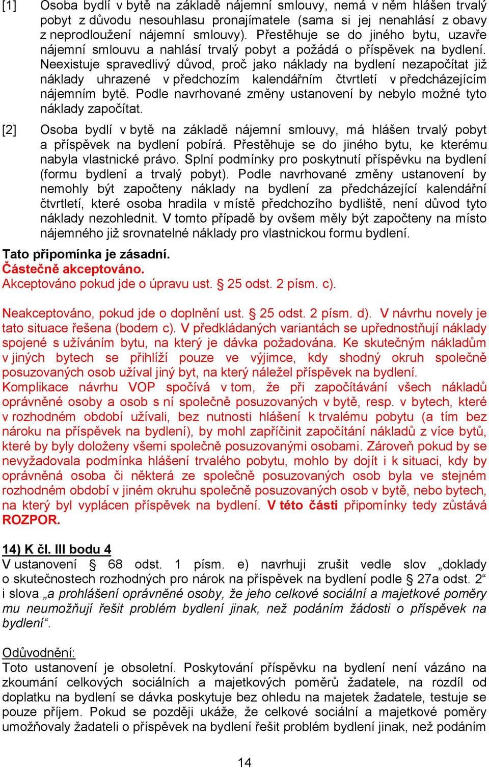 Neexistuje spravedlivý důvod, proč jako náklady na bydlení nezapočítat již náklady uhrazené v předchozím kalendářním čtvrtletí v předcházejícím nájemním bytě.