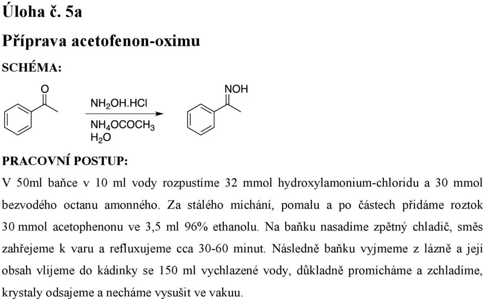 octanu amonného. Za stálého míchání, pomalu a po částech přidáme roztok 30 mmol acetophenonu ve 3,5 ml 96% ethanolu.