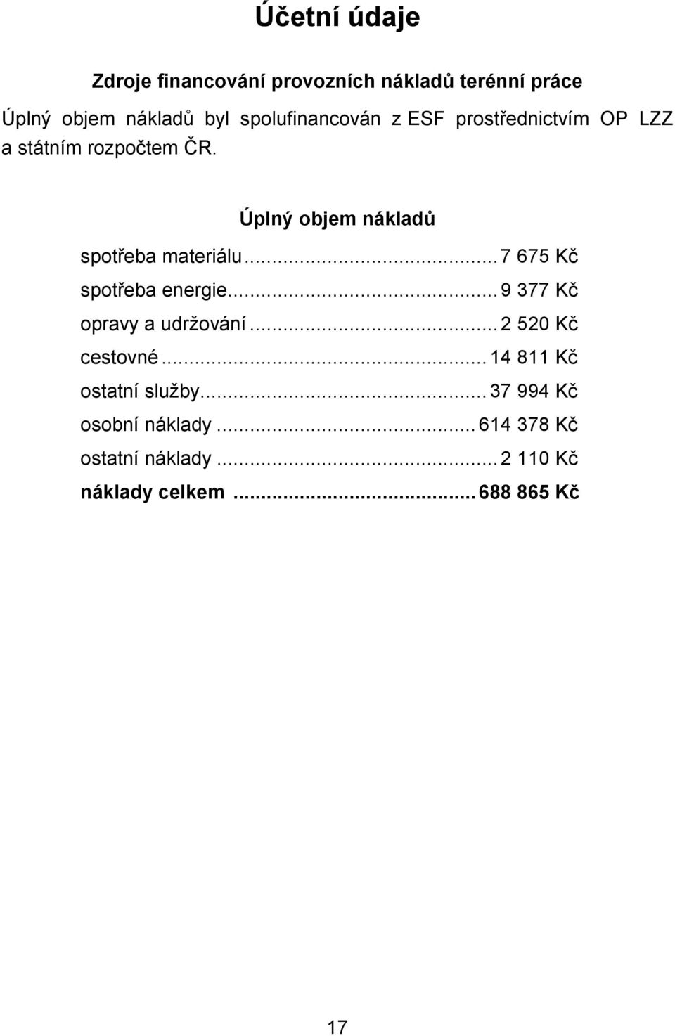 Úplný objem nákladů spotřeba materiálu...7 675 Kč spotřeba energie...9 377 Kč opravy a udržování.