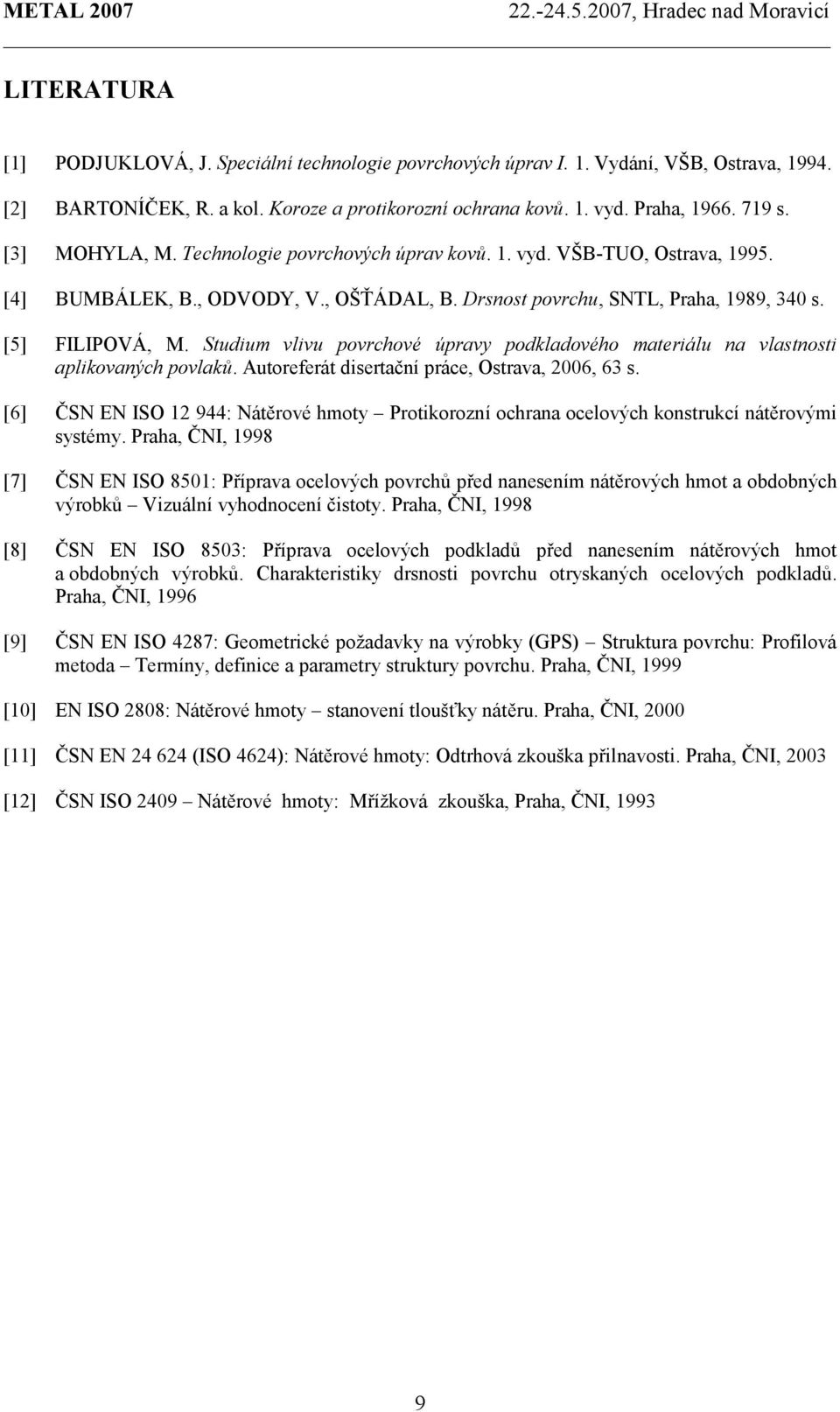 Studium vlivu povrchové úpravy podkladového materiálu na vlastnosti aplikovaných povlaků. Autoreferát disertační práce, Ostrava, 2006, 63 s.