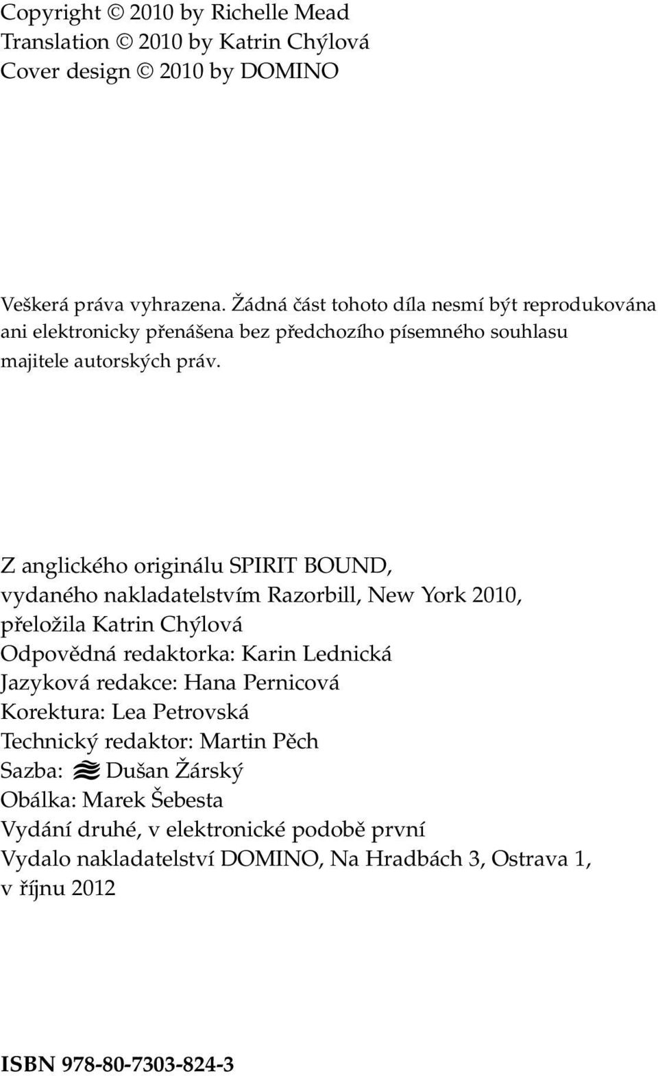 Z anglického originálu SPIRIT BOUND, vydaného nakladatelstvím Razorbill, New York 2010, přeložila Katrin Chýlová Odpovědná redaktorka: Karin Lednická Jazyková redakce: