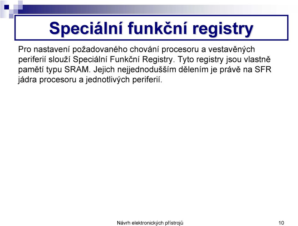 Tyto registry jsou vlastně pamětí typu SRAM.