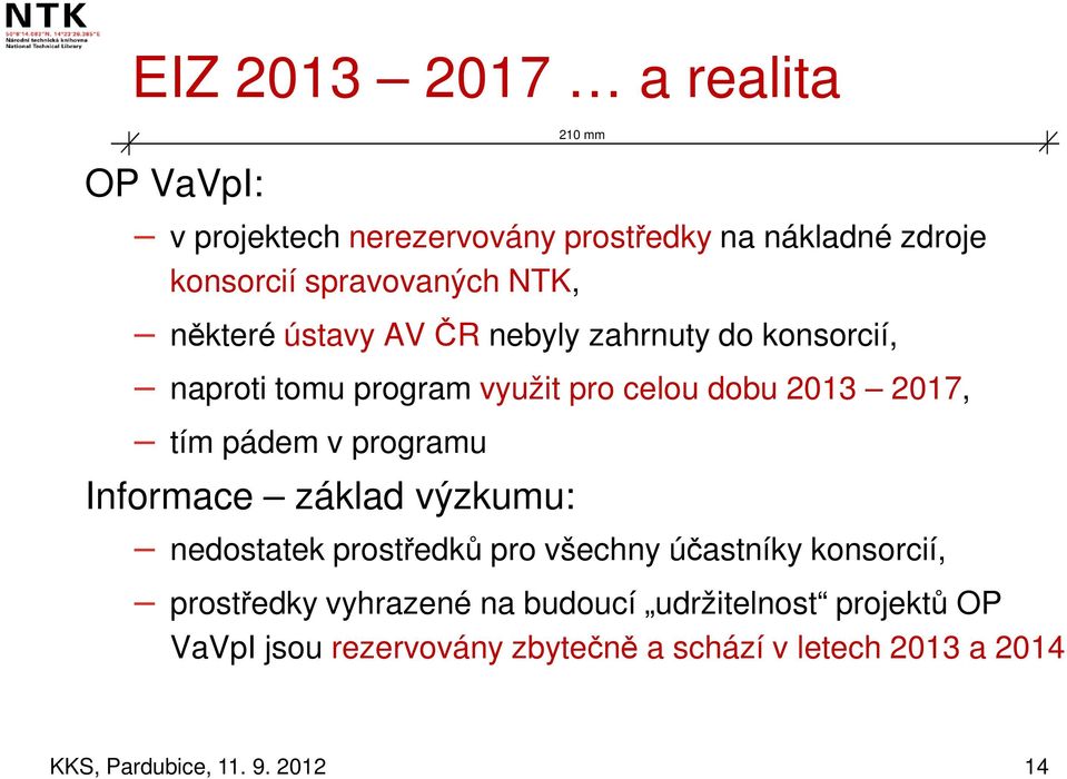 2013 2017, tím pádem v programu Informace základ výzkumu: nedostatek prostředků pro všechny účastníky