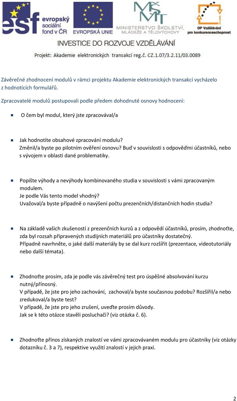 Buď v souvislosti s odpověďmi účastníků, nebo s vývojem v oblasti dané problematiky. Popište výhody a nevýhody kombinovaného studia v souvislosti s vámi zpracovaným modulem.