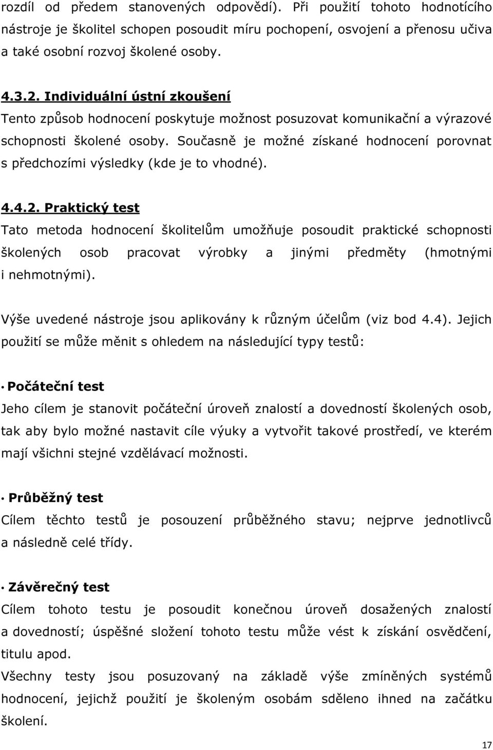 Současně je možné získané hodnocení porovnat s předchozími výsledky (kde je to vhodné). 4.4.2.