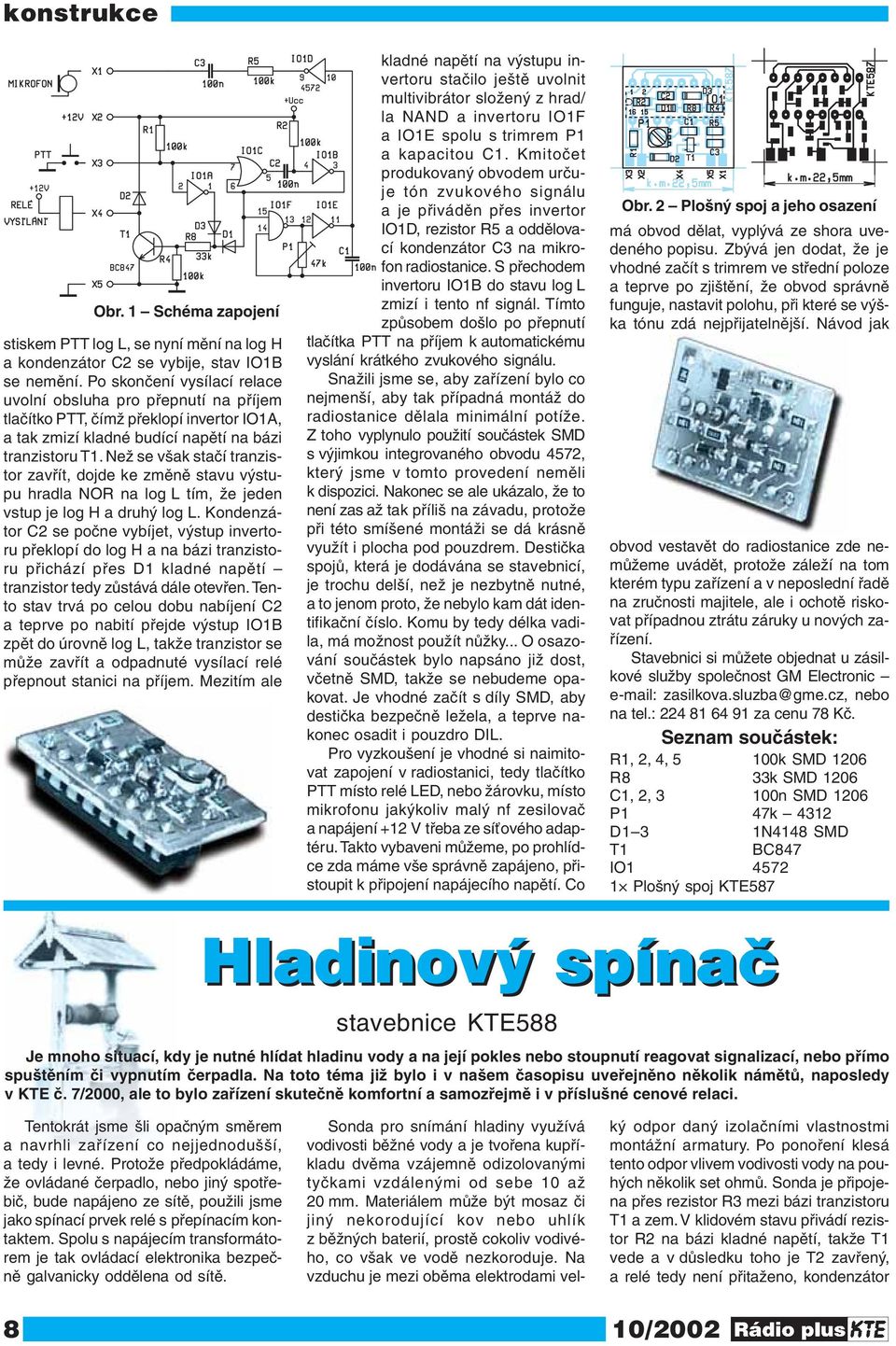 Než se však stačí tranzistor zavřít, dojde ke změně stavu výstupu hradla NOR na log L tím, že jeden vstup je log H a druhý log L.