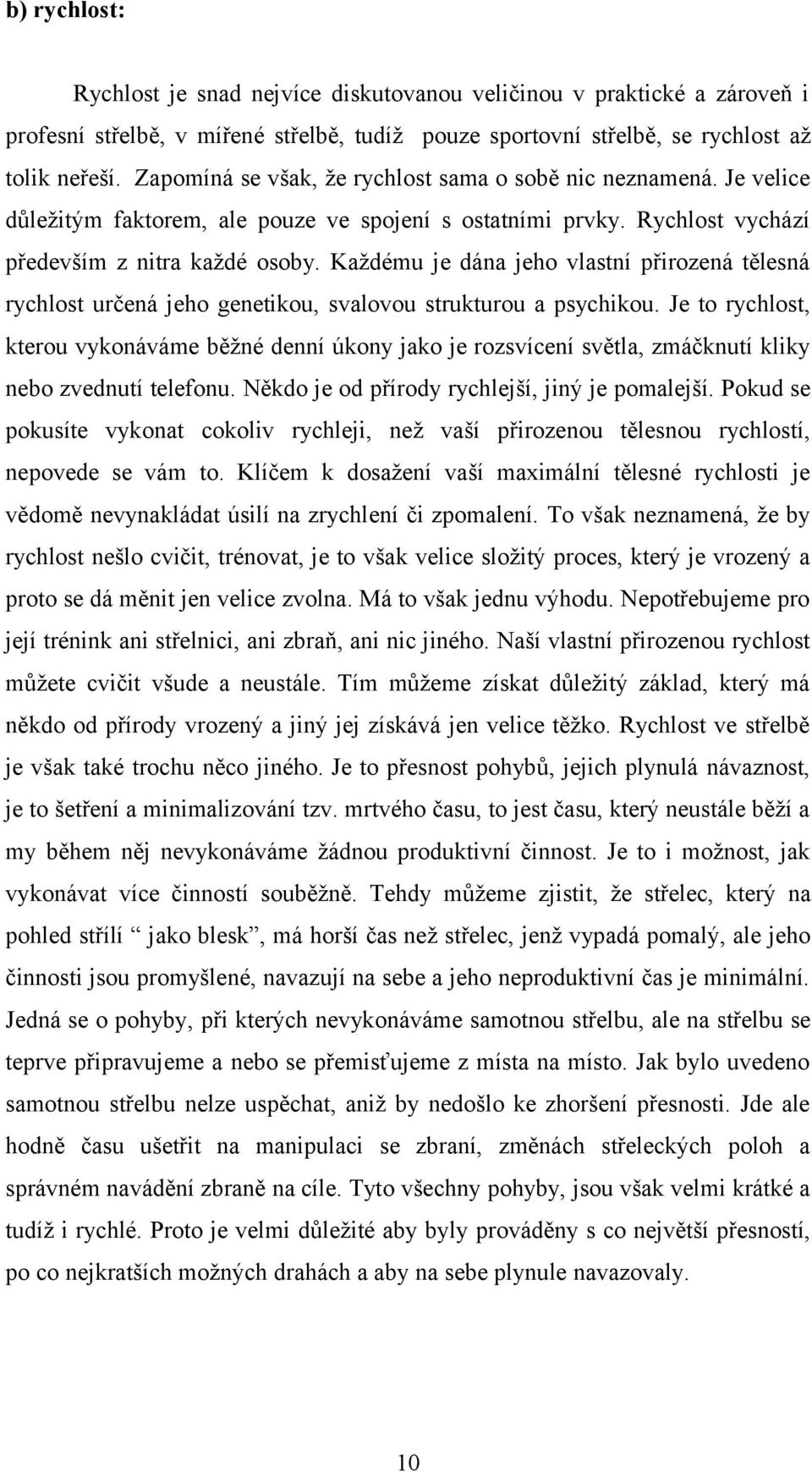 Každému je dána jeho vlastní přirozená tělesná rychlost určená jeho genetikou, svalovou strukturou a psychikou.