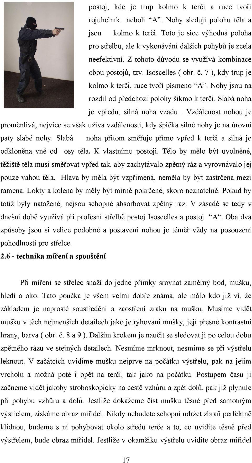 7 ), kdy trup je kolmo k terči, ruce tvoří písmeno A. Nohy jsou na rozdíl od předchozí polohy šikmo k terči. Slabá noha je vpředu, silná noha vzadu.