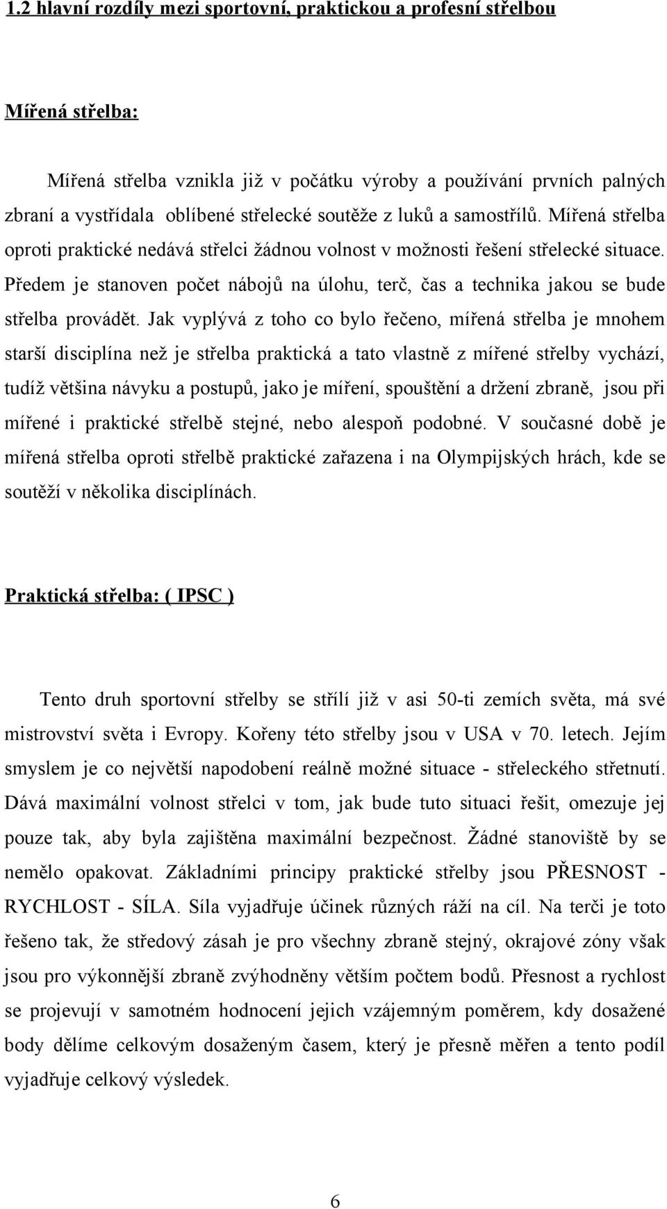 Předem je stanoven počet nábojů na úlohu, terč, čas a technika jakou se bude střelba provádět.