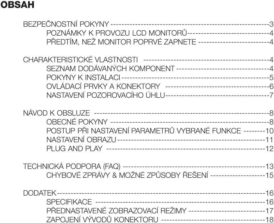 ------------------------------------------------------5 OVLÁDACÍ PRVKY A KONEKTORY --------------------------------------6 NASTAVENÍ POZOROVACÍHO ÚHLU--------------------------------------7 NÁVOD K