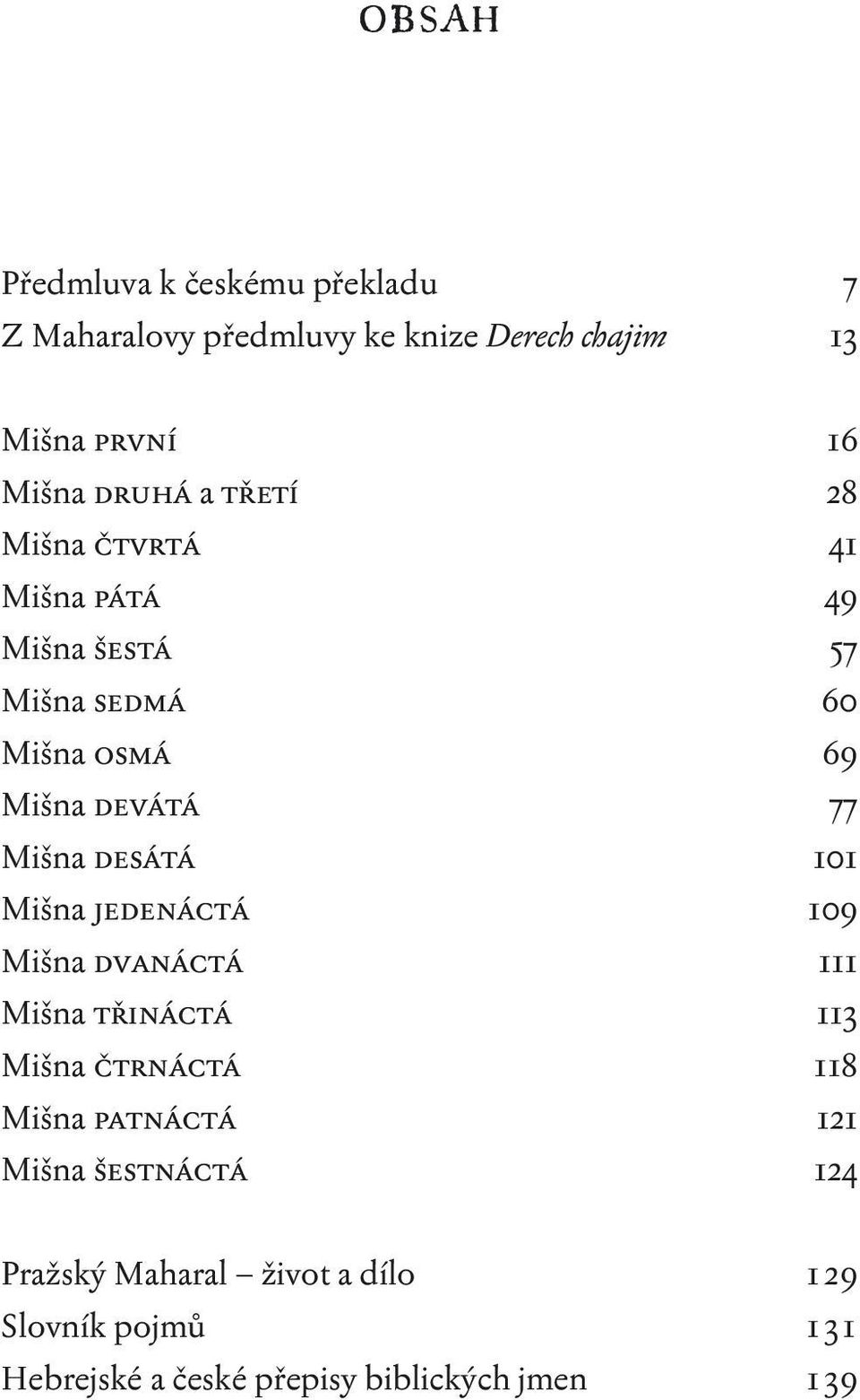 Mišna desátá 101 Mišna jedenáctá 109 Mišna dvanáctá 111 Mišna třináctá 113 Mišna čtrnáctá 118 Mišna