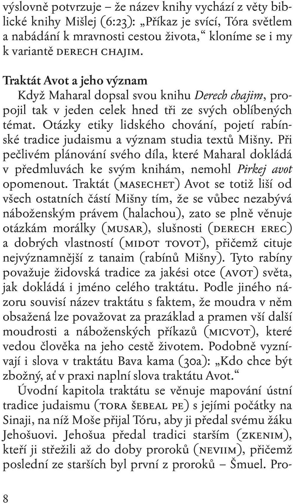 Otázky etiky lidského chování, pojetí rabínské tradice judaismu a význam studia textů Mišny.