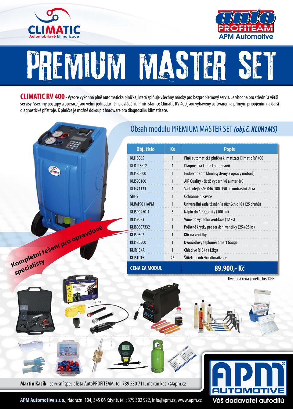 K plničce je možné dokoupit hardware pro diagnostiku klimatizace. Obsah modulu PREMIUM MASTER SET (obj.č. KLIM1MS) Kompletní řešení pro opravdové specialisty Obj.