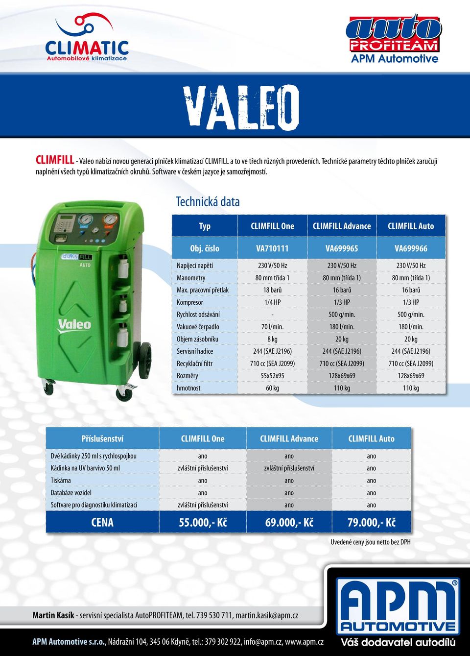 číslo VA710111 VA699965 VA699966 Napíjecí napětí 230 V/50 Hz 230 V/50 Hz 230 V/50 Hz Manometry 80 mm třída 1 80 mm (třída 1) 80 mm (třída 1) Max.