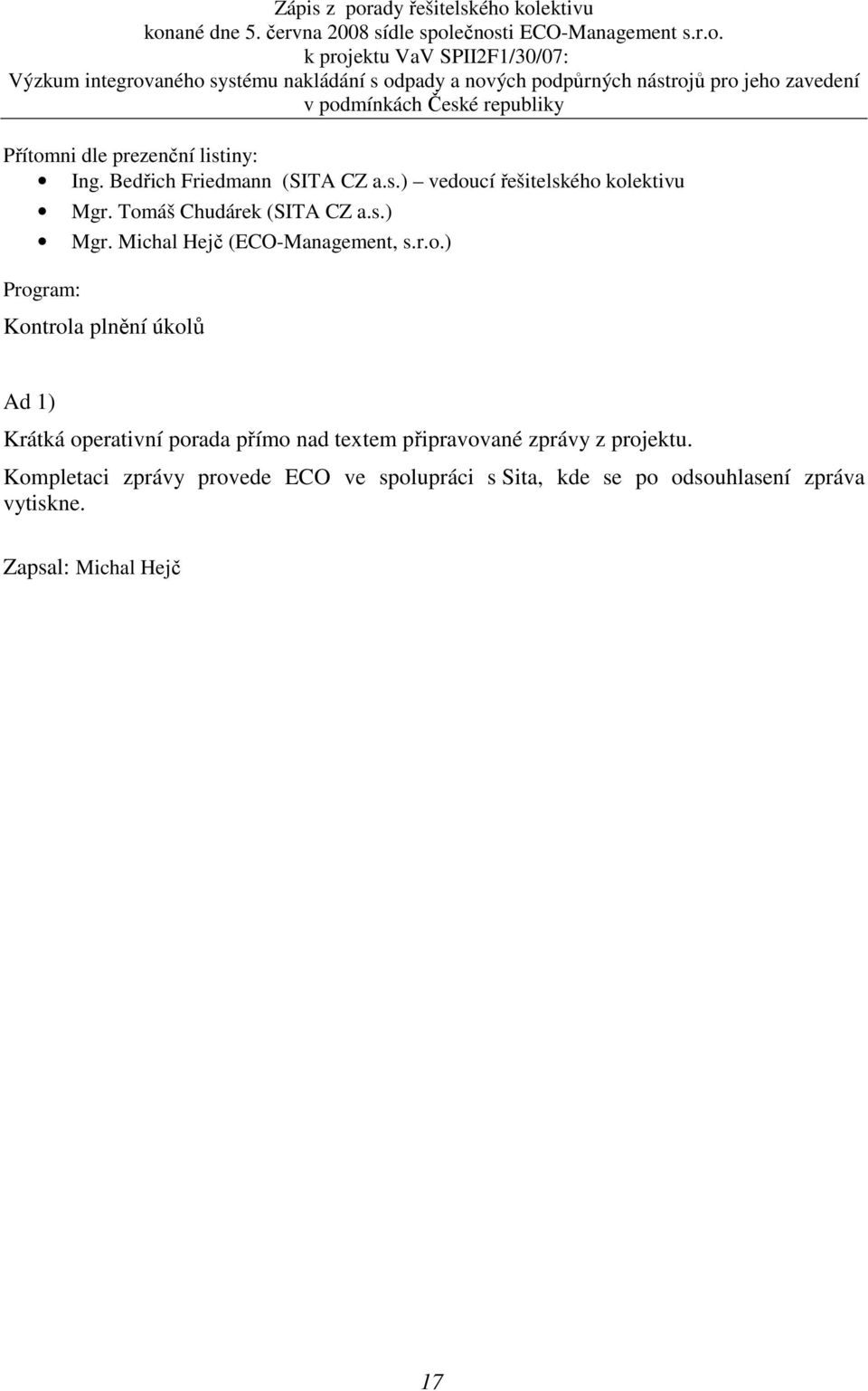 kolektivu konané dne 5. června 2008 sídle společnosti ECO-Management s.r.o. k projektu VaV SPII2F1/30/07: Výzkum integrovaného systému nakládání s odpady a nových