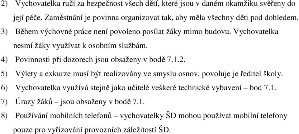 Vychovatelka nesmí žáky využívat k osobním službám. 4) Povinnosti při dozorech jsou obsaženy v bodě 7.1.2.