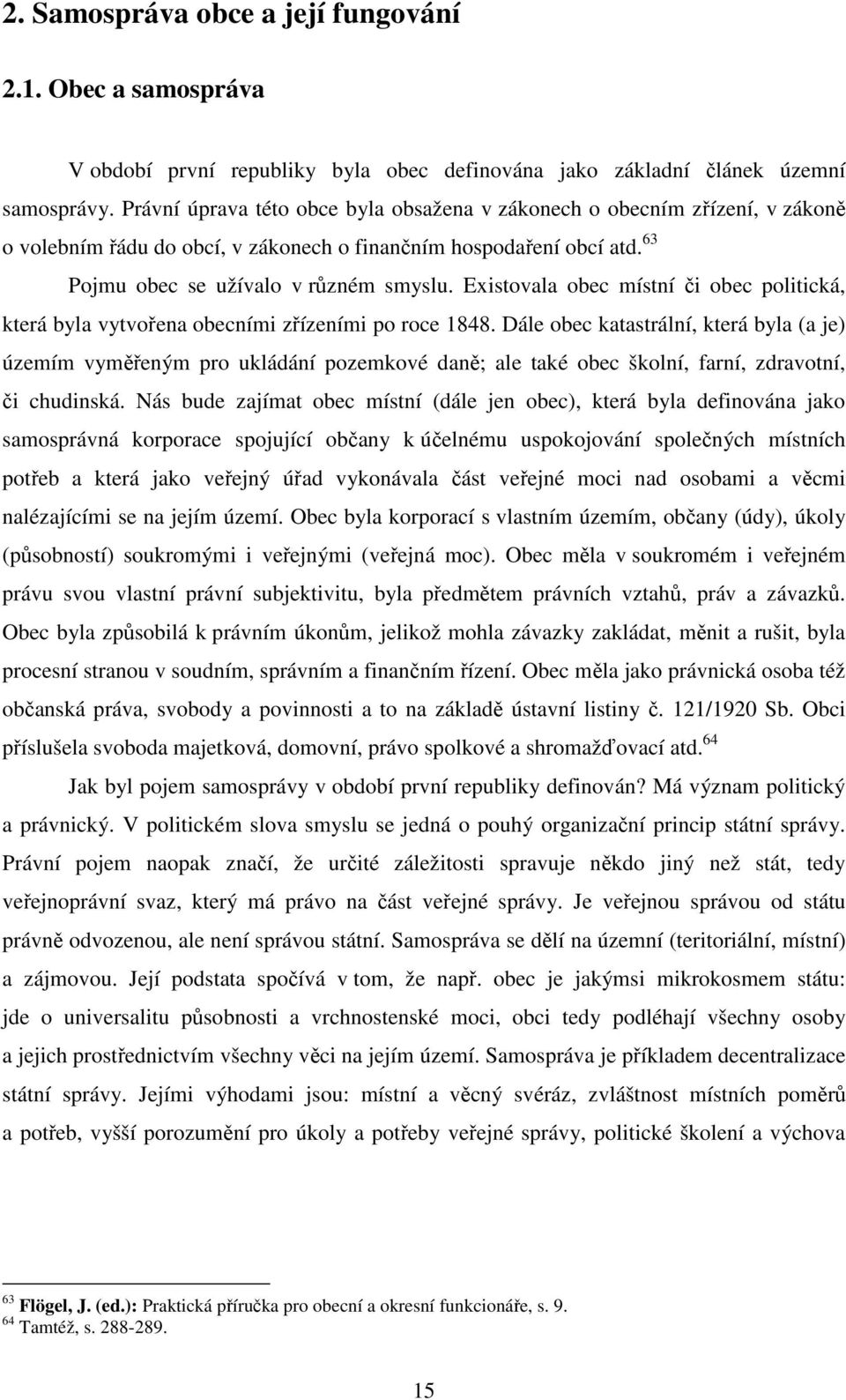 Existovala obec místní či obec politická, která byla vytvořena obecními zřízeními po roce 1848.