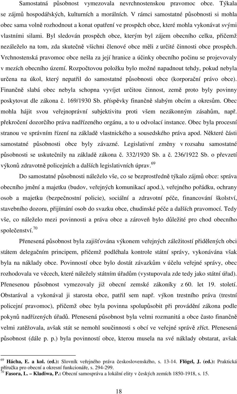 Byl sledován prospěch obce, kterým byl zájem obecního celku, přičemž nezáleželo na tom, zda skutečně všichni členové obce měli z určité činnosti obce prospěch.