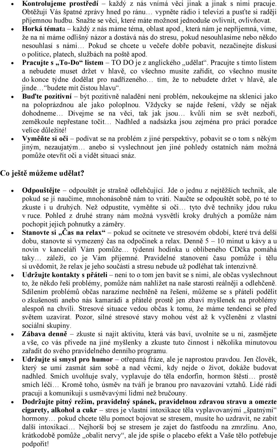 , která nám je nepříjemná, víme, že na ni máme odlišný názor a dostává nás do stresu, pokud nesouhlasíme nebo někdo nesouhlasí s námi Pokud se chcete u večeře dobře pobavit, nezačínejte diskusi o