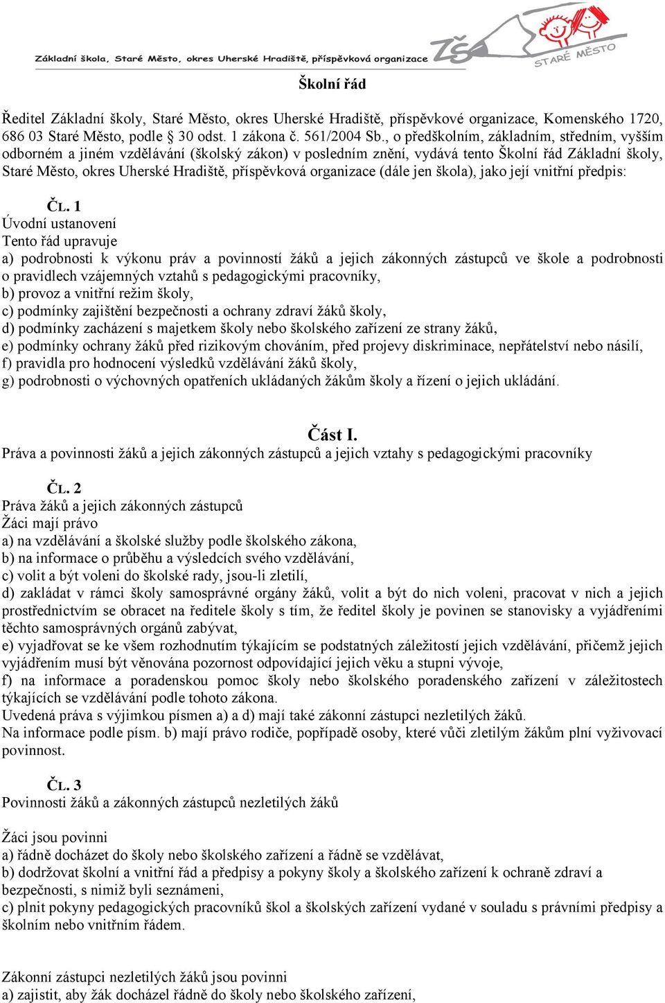 organizace (dále jen škola), jako její vnitřní předpis: ČL.