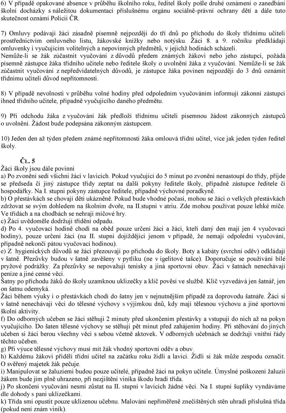 Žáci 8. a 9. ročníku předkládají omluvenky i vyučujícím volitelných a nepovinných předmětů, v jejichž hodinách scházeli.