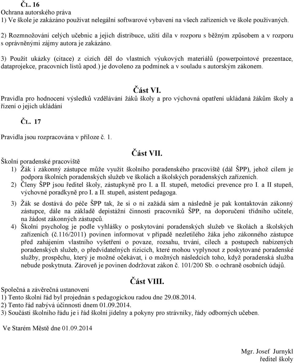 3) Použít ukázky (citace) z cizích děl do vlastních výukových materiálů (powerpointové prezentace, dataprojekce, pracovních listů apod.) je dovoleno za podmínek a v souladu s autorským zákonem.