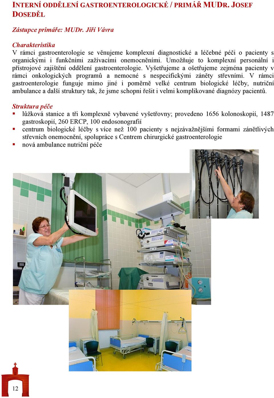 Umožňuje to komplexní personální i přístrojové zajištění oddělení gastroenterologie.