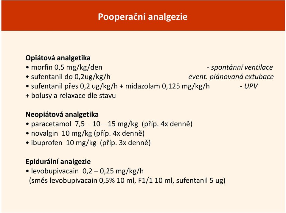 analgetika paracetamol 7,5 10 15 mg/kg (příp. 4x denně) novalgin 10 mg/kg (příp. 4x denně) ibuprofen 10 mg/kg (příp.