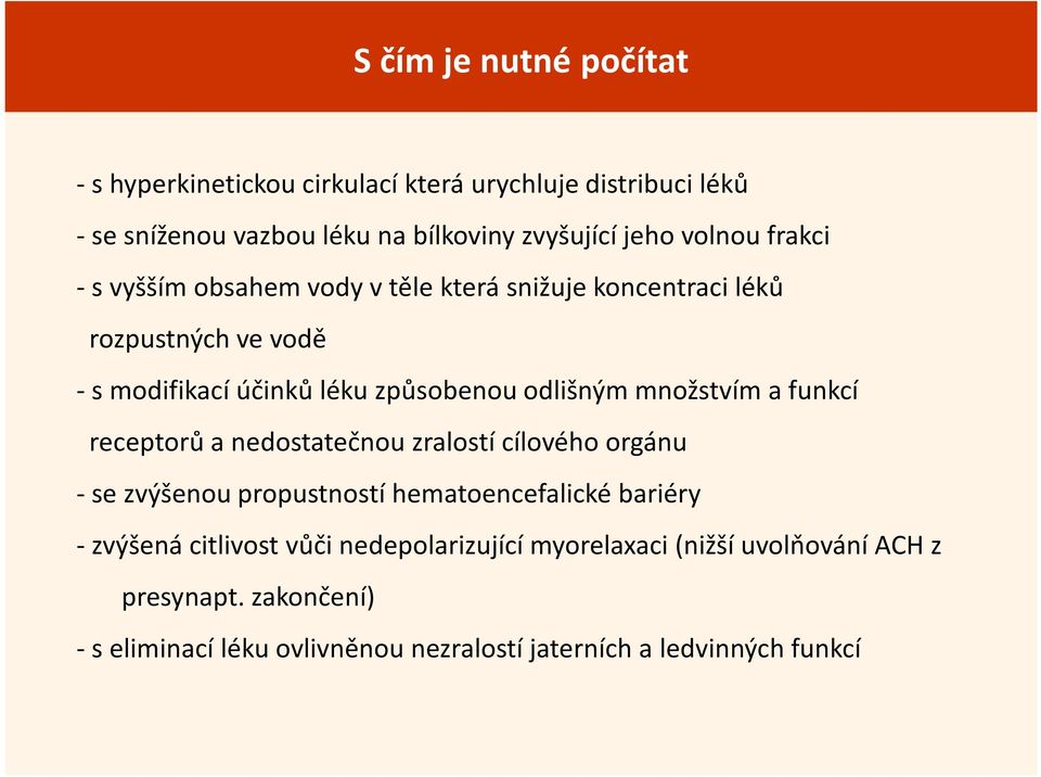 množstvím a funkcí receptorů a nedostatečnou zralostí cílového orgánu - se zvýšenou propustností hematoencefalické bariéry - zvýšená citlivost