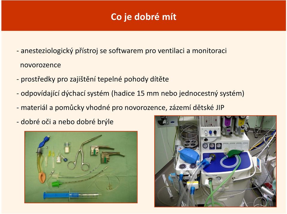 odpovídající dýchací systém (hadice 15 mm nebo jednocestný systém) -