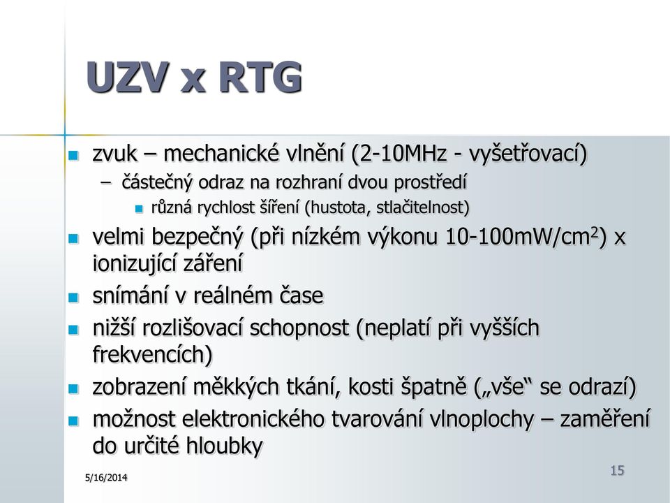 záření snímání v reálném čase nižší rozlišovací schopnost (neplatí při vyšších frekvencích) zobrazení měkkých