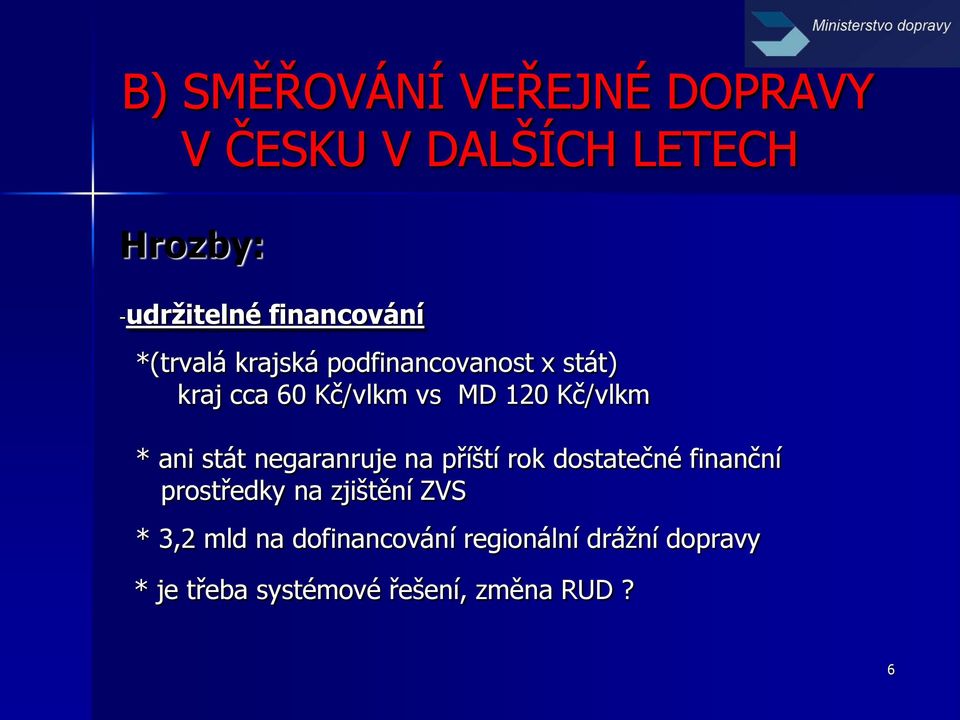 stát negaranruje na příští rok dostatečné finanční prostředky na zjištění ZVS * 3,2