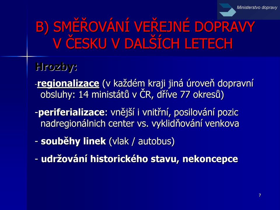 -periferializace: vnější i vnitřní, posilování pozic nadregionálnich center vs.