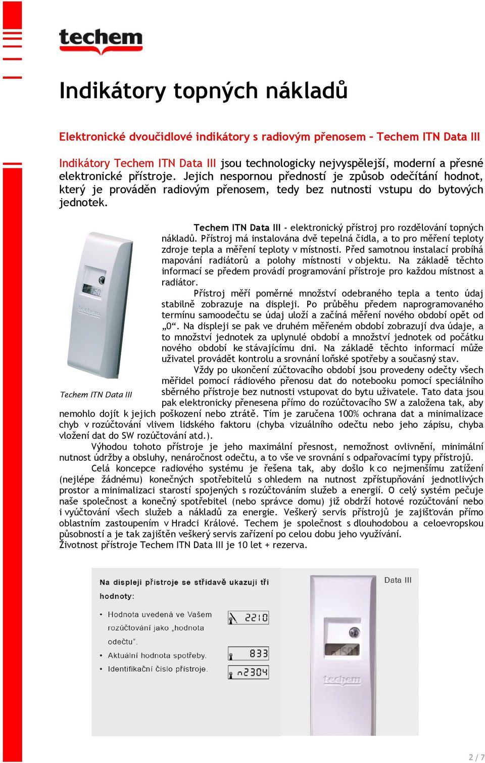 Techem ITN Data III - elektronický přístroj pro rozdělování topných nákladů. Přístroj má instalována dvě tepelná čidla, a to pro měření teploty zdroje tepla a měření teploty v místnosti.