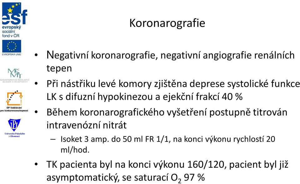 koronarografického vyšetření postupně titrován intravenózní nitrát Isoket 3 amp.