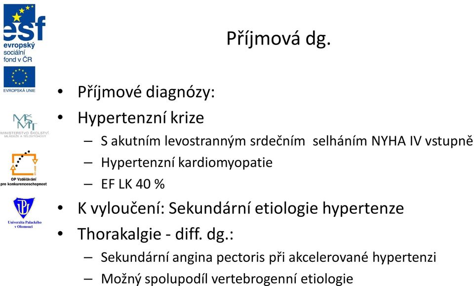 NYHA IV vstupně Hypertenzní kardiomyopatie EF LK 40 % K vyloučení: Sekundární