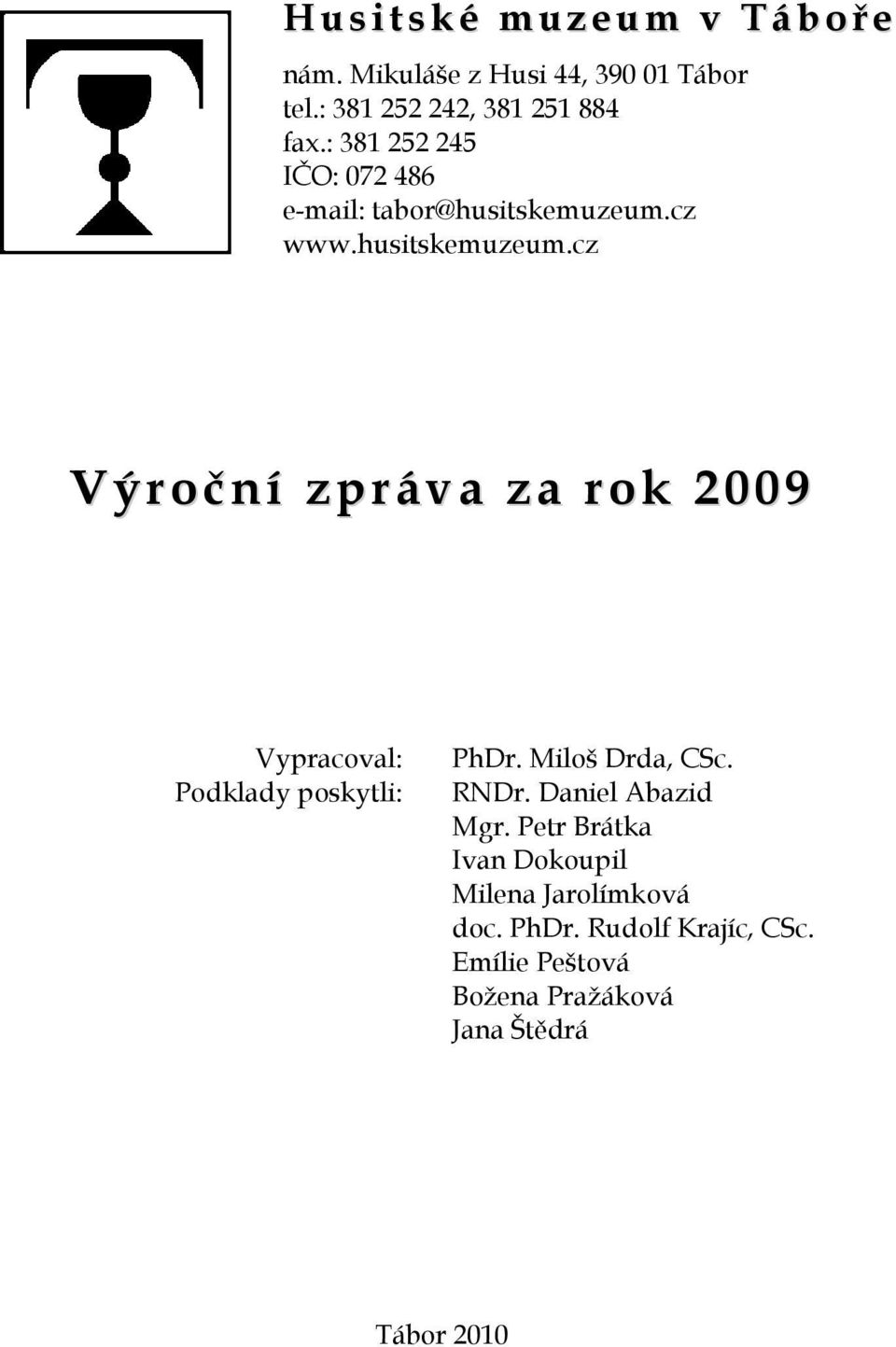 husitskemuzeum.cz Výroční zpráva za rok 2009 Vypracoval: Podklady poskytli: PhDr. Miloš Drda, CSc. RNDr.