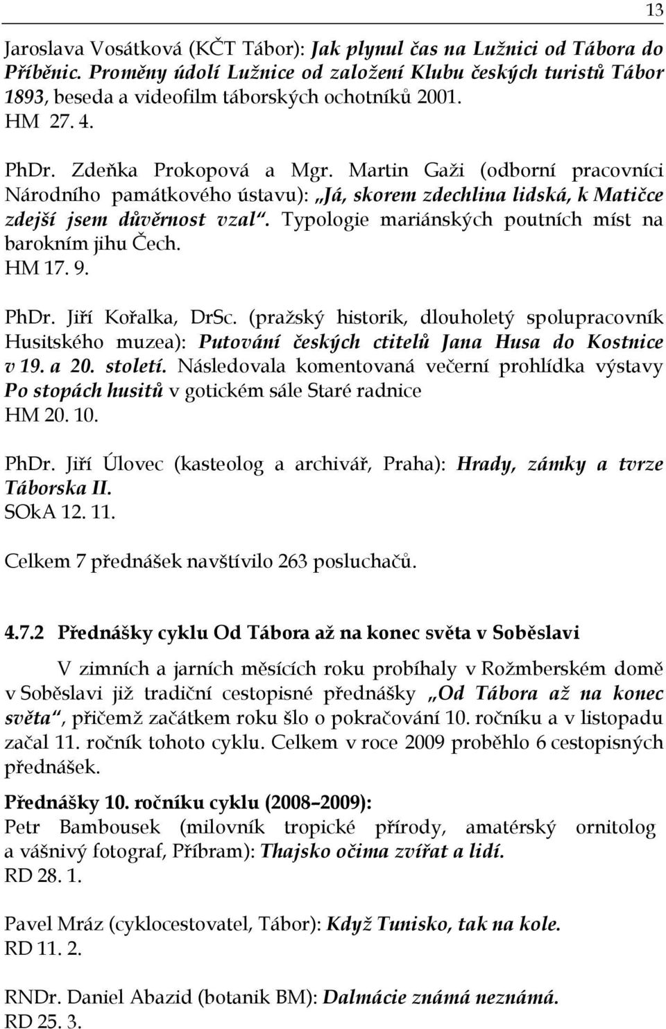 Typologie mariánských poutních míst na barokním jihu Čech. HM 17. 9. PhDr. Jiří Kořalka, DrSc.