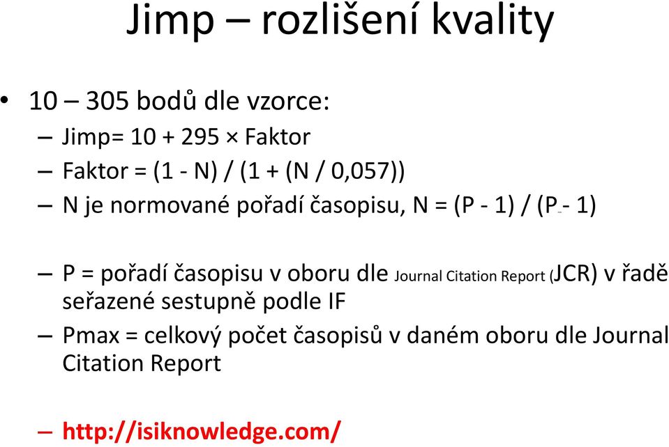 časopisu v oboru dle Journal Citation Report (JCR) v řadě seřazené sestupně podle IF