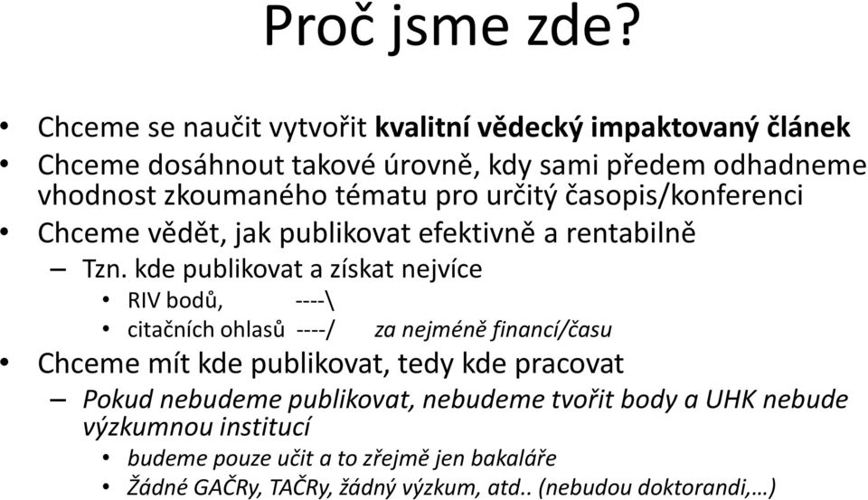 tématu pro určitý časopis/konferenci Chceme vědět, jak publikovat efektivně a rentabilně Tzn.