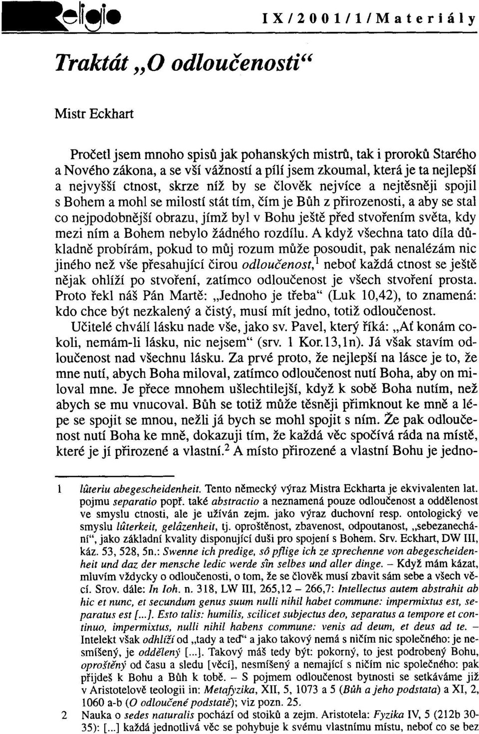 obrazu, jímž byl v Bohu ještě před stvořením světa, kdy mezi ním a Bohem nebylo žádného rozdílu.