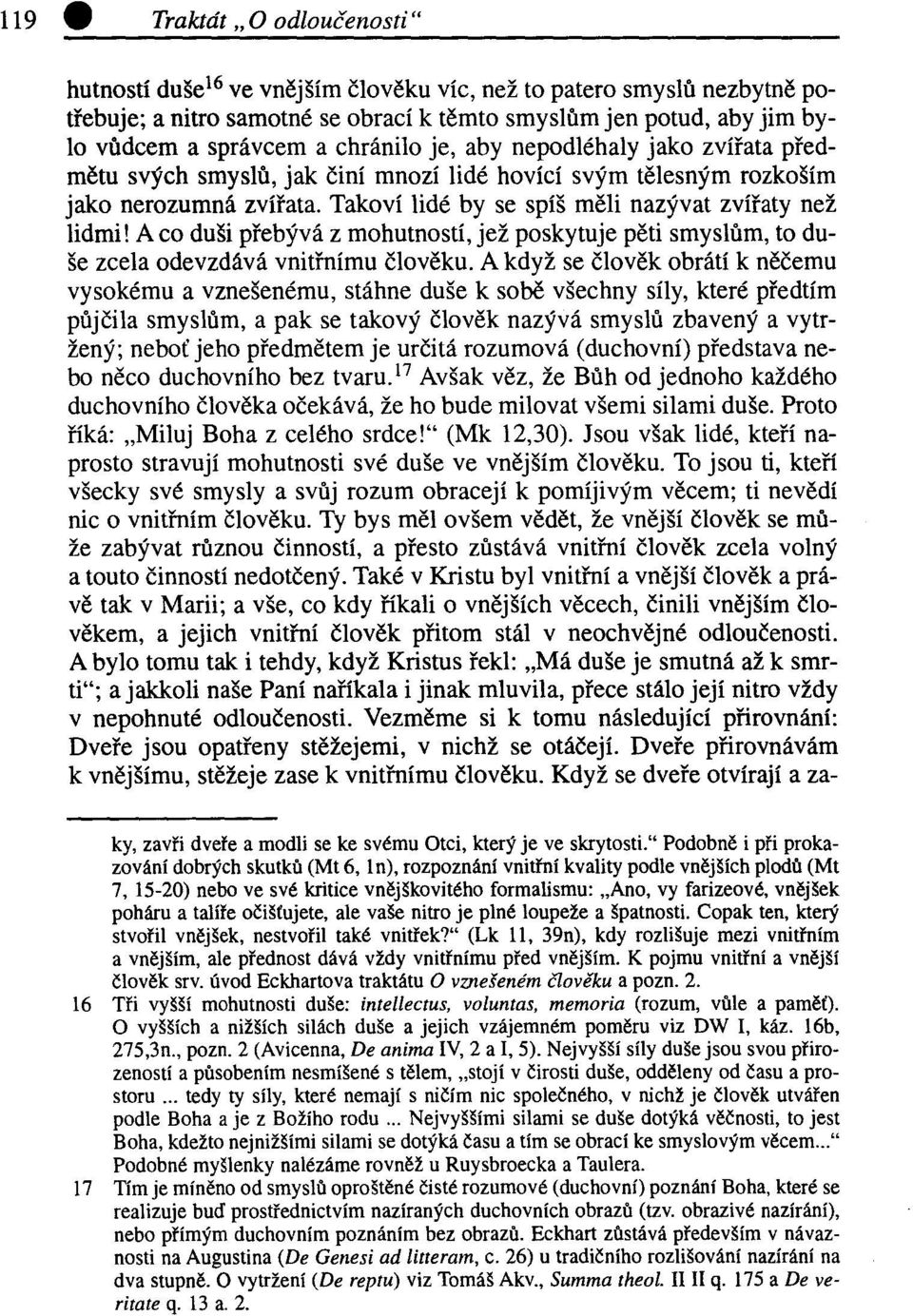 A co duši přebývá z mohutností, jež poskytuje pěti smyslům, to duše zcela odevzdává vnitřnímu člověku.