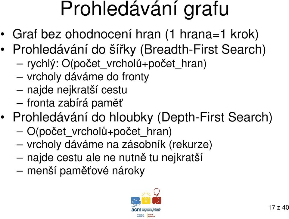 nejkratší cestu fronta zabírá paměť Prohledávání do hloubky (Depth-First Search)