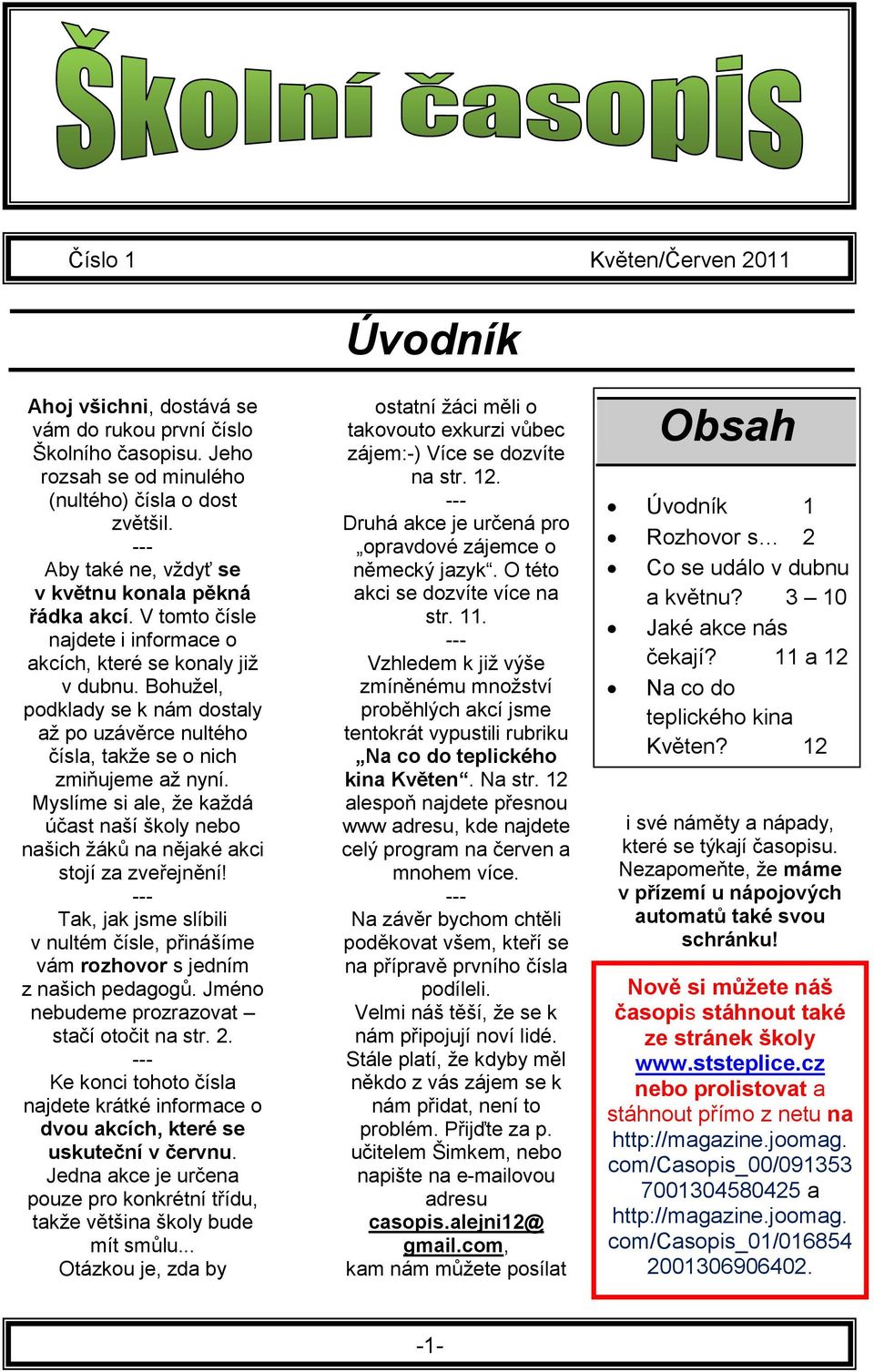 Myslíme si ale, že každá účast naší školy nebo našich žáků na nějaké akci stojí za zveřejnění! --- Tak, jak jsme slíbili v nultém čísle, přinášíme vám rozhovor s jedním z našich pedagogů.