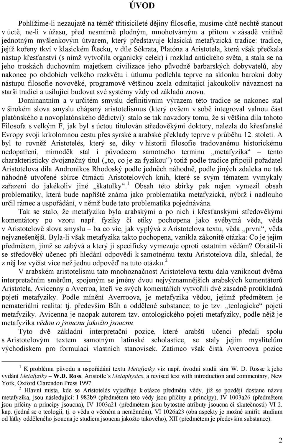 vytvořila organický celek) i rozklad antického světa, a stala se na jeho troskách duchovním majetkem civilizace jeho původně barbarských dobyvatelů, aby nakonec po obdobích velkého rozkvětu i útlumu