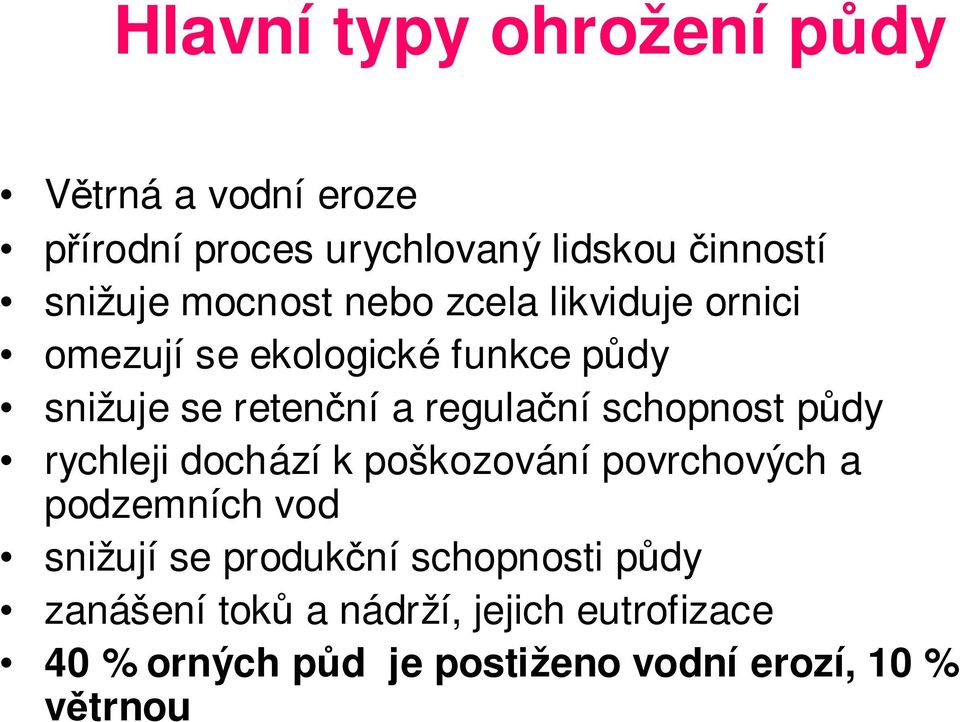 schopnost půdy rychleji dochází k poškozování povrchových a podzemních vod snižují se produkční