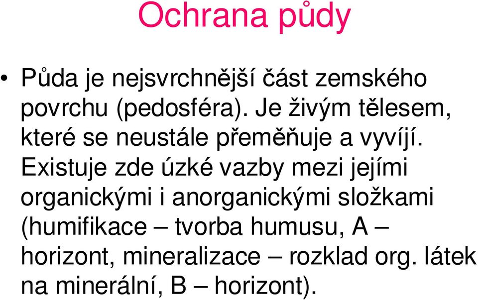 Existuje zde úzké vazby mezi jejími organickými i anorganickými složkami